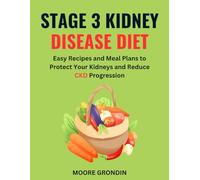 Stage 3 Kidney Disease Diet: Easy Recipes and Meal Plans to Protect Your Kidneys and Reduce CKD Progression