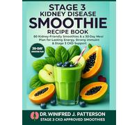 STAGE 3 KIDNEY DISEASE SMOOTHIE RECIPE BOOK: 80 Kidney-Friendly Smoothies & a 30-Day Meal Plan for Lasting Energy, Strong Immunity & Stage 3 CKD Support