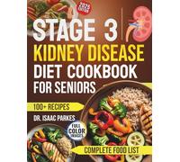 Stage 3 Kidney Diseases Diet Cookbook for Seniors: A Complete Food List and Delicious, Renal- Friendly Recipes for Elders Managing CKD (Low-Sodium, Potassium & Phosphorus)