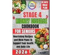 Stage 4 Kidney Disease Cookbook 2026: Nourishing Recipes and Meal Plans to Support Your Health and Daily Life