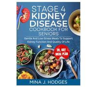 STAGE 4 KIDNEY DISEASE COOKBOOK FOR SENIORS: Gentle and Low-Stress Meals to Support Kidney Function and Quality of Life (Quick & Delicious Cookbooks)