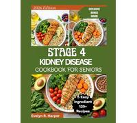 STAGE 4 KIDNEY DISEASE COOKBOOK FOR SENIORS: Simple 5-Ingredient Friendly Recipes, Low-Sodium Cooking Tips, and Guided Meal Planning for Clear, Confident Eating (The Healing Plate Cookbook Series)