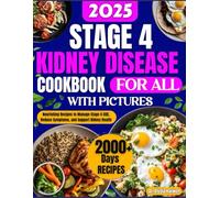 STAGE 4 KIDNEY DISEASE COOKBOOK: Nourishing Recipes to Manage Stage 4 CKD, Reduce Symptoms, and Support Kidney Health