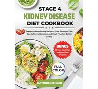 Stage 4 Kidney Disease Diet Cookbook: Everyday Nourishing Recipes, Prep, Storage Tips, Special Consideration And Meal Plan for Better Living
