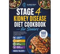 Stage 4 Kidney Disease Diet Cookbook for Seniors: 30-Minute, 5-Ingredient Recipes Low in Sodium, Phosphorus & Potassium-with a Simple 28-Day Meal Plan to Take Back Control and Feel Better Every Day
