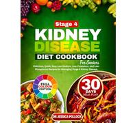 STAGE 4 KIDNEY DISEASE DIET COOKBOOK FOR SENIORS: Delicious, Quick, Easy Low-Sodium, Low-Potassium, and Low-Phosphorus Recipes for Managing Stage 4 Kidney Disease.