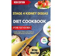 STAGE 4 KIDNEY DISEASE DIET COOKBOOK FOR SENIORS: Healthy Stage 4 Kidney Diet Cookbook With Simple Recipes And Meal Ideas