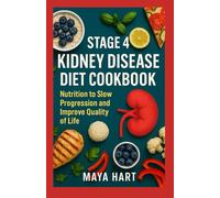 Stage 4 Kidney Disease Diet Cookbook: Nutrition to Slow Progression and Improve Quality of Life (The Kidney Health Series)
