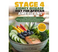 STAGE 4 KIDNEY DISEASE DIET FOR AFRICAN AMERICANS: Kidney-Friendly Recipes with Low Sodium, Phosphorus & Potassium Control for Optimal Renal Health Management