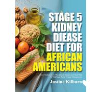 STAGE 5 KIDNEY DIEASE DIET FOR AFRICAN AMERICANS: Low-Sodium, Low-Phosphorus Recipes and Meal Plan for End Stage Renal Disease Management (Take ... Kidney Health While Honoring Your Heritage)
