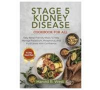 Stage 5 Kidney Disease Cookbook for All: Easy Renal-Friendly Meals to Help Manage Potassium, Phosphorus, and Fluid Levels with Confidence (Simple Recipe Cookbooks)