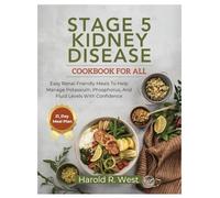 Stage 5 Kidney Disease Cookbook for All: Easy Renal-Friendly Meals to Help Manage Potassium, Phosphorus, and Fluid Levels with Confidence (Simple Recipe Cookbooks)