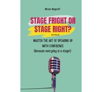 Stage fright or stage right?: Master the art of speaking up with confidence
