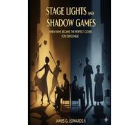 Stage Lights and Shadow Games: When Fame Became the Perfect Cover for Espionage (Masters of Espionage: The World's Most Dangerous Spies)