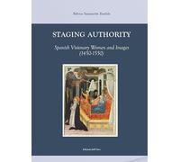 Staging authority. Spanish visionary women and images (1450-1550). Ediz. italiana e inglese