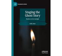 Staging the Ghost Story: Shadows in the Limelight (Palgrave Gothic)