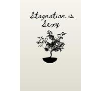 Stagnation is sexy: Escaping the Hustle, Beating Burnout, and the Radical Art of an Ordinary Life