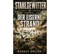STAHLGEWITTER: BAND 6 - Der eiserne Strand (STAHLGEWITTER - Zweite Weltkrieg LANDSER DIVISIONS Kampfgeschichten)