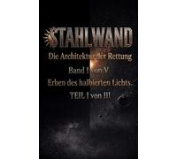 STAHLWAND Die Architektur der Rettung: Erben des halbierten Lichts Teil 1
