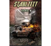 STAHLZEIT Band 9: "Der totale Krieg" - Der andere 2. Weltkrieg (Stahlzeit - Alternativweltgeschichte über einen anderen 2. Weltkrieg)