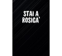 Stai a rosicà: Quaderno simpatico da regalare ad amici e colleghi