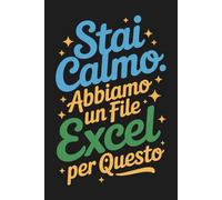 Stai Calmo. Abbiamo Un File Excel Per Questo: Quaderno Divertente Per Appunti | Regali Per Colleghi Di Lavoro