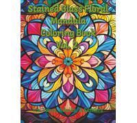 Stain Glass Floral Mandala Coloring Book Vol. 2: Therapeutic art tool to reduce stress and improve focus