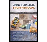 STAIN REMOVAL GUIDE FOR STONE, TILE AND CONCRETE SURFACES: Revised Edition
