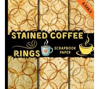 Stained coffee rings scrapbook paper: Vintage Aged Backgrounds with Rustic Coffee Ring Textures for Junk Journals, Scrapbooking, Card Making & DIY Crafts