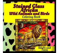 Stained Glass African Wild Animals and Birds Coloring Book Adults and Teens