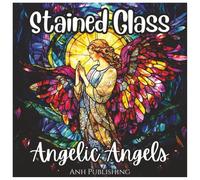 Stained Glass Angelic Angels: Fun Coloring Book For Kids and Adults: Beautiful Stained Glass Angel Designs for Relaxation, Creativity, and Peaceful Coloring for Kids, Teens, and Adults