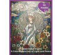 Stained-Glass Angels: A Coloring Journey of Light and Peace: 50 Illustrations of Angels for Relaxation, Peace, and Creativity