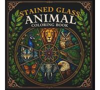 Stained Glass Animal Coloring Book: 40 Bold and Easy Designs of Beautiful Animals in a Stained Glass Design for You to Enjoy