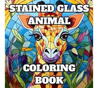Stained Glass Animal Coloring Book for Adults and Teens: Calming Animal Art for Relaxation and Mindful Coloring