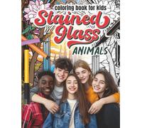 Stained Glass Animal Coloring Book for Kids: What a fun, exciting, and entertaining animal coloring book for Kids! (Colouring Books for Kids, Teens & Adults)