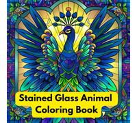 Stained Glass Animal Coloring Book: Wildlife Patterns, Ocean Creatures, Birds, Cats, Dogs, and Butterflies in Geometric Art: Detailed Stained Glass ... and Nature Inspired Designs for Relaxation)