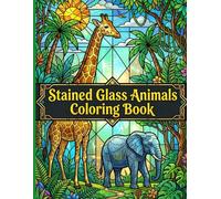 Stained Glass Animals Coloring Book: Beautiful Wildlife Mosaics Featuring Majestic Lions Elephants and Birds for Stress Relief and Mindful Art