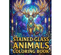 Stained Glass Animals Coloring Book: Featuring Bold Geometric Wildlife Designs to Relax Unwind and Create Radiant Mosaic Masterpieces from Home