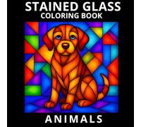 Stained Glass Animals: Satisfying Patterns Coloring Book for Adults ,Senior,Teens and Kids | Bold and Easy Geometric Style | Stress Relief and ... 8.5” x 8.5” (Stained Glass Coloring Book)