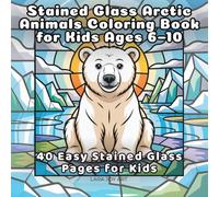 Stained Glass Arctic Animals Coloring Book for Kids Ages 6-10: 40 Easy Stained Glass Pages for Kids (Stained Glass Animals Series)