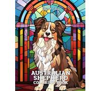 Stained Glass Australian Shepherd Coloring Book: 33 Unique & Relaxing Dog-Themed Designs in Elegant Stained Glass Style - Large 8.5" x 11" Pages for Adults and Teens
