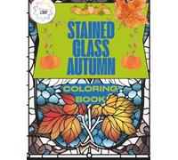 Stained Glass Autumn: Beautiful Fall Designs to Color and Relax (AUTUMN BOOK)
