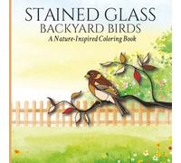 Stained Glass Backyard Birds: A Relaxing Coloring Book for Adults Featuring Beautiful Birds in Stained Glass Style