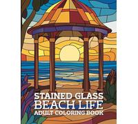 Stained Glass Beach Life Adult Coloring Book: Relaxing Ocean, Coastal & Beach-Themed Designs for Adults