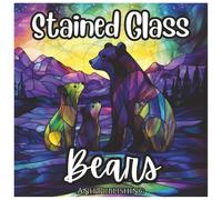 Stained Glass Bears: Fun Coloring Book For Kids and Adults: Beautiful Stained Glass Bear Designs with Bold Outlines for Stress Relief, Relaxation, and Creative Fun (Stained Glass Animal Series)