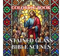 Stained Glass Bible Scenes Coloring Book for Adults: 50 Beautiful Cathedral Window Illustrations of Biblical Stories and Sacred Christian Art for ... (Sacred Catholic Art Coloring Series)