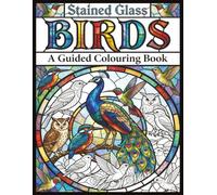 Stained Glass Birds: A Guided Colouring Book