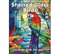 Stained Glass Birds Coloring Book for Adults: 50 Gorgeous Avian & Wildlife Patterns for Stress Relief and Relaxation | Easy to Medium Beautiful Pages for Art Lovers