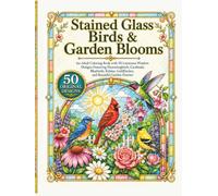 Stained Glass Birds & Garden Blooms: An Adult Coloring Book with 50 Luminous Window Designs Featuring Hummingbirds, Cardinals, Bluebirds, Robins, ... (Luminous Stained Glass Coloring Collection)