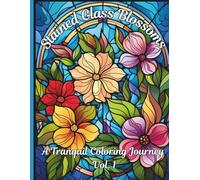 Stained Glass Blossoms: A Tranquil Coloring Journey Vol. 1: Adult Coloring Book of Beautiful Stained Glass Flowers for Relaxation and Mindfulness (Stained Glass Blossoms Adult Coloring Book)